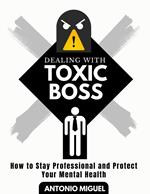 Dealing with a Toxic Boss How to Stay Professional and Protect Your Mental Health