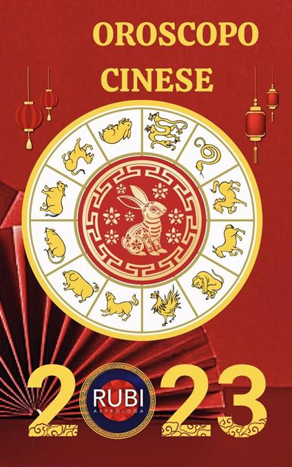 Oroscopo Cinese 2023 - Rubi Astrologa - ebook