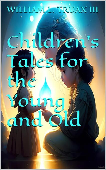 Children's Tales for the Young and Old - William L. Truax III - ebook