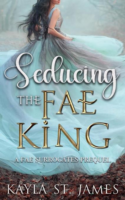 Seducing the Fae King: A Fae Surrogates Prequel