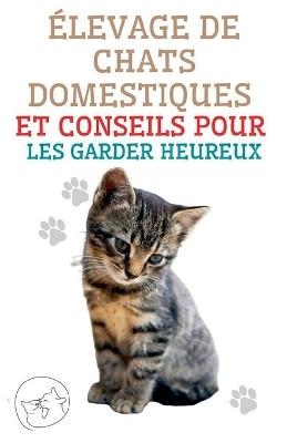 Elevage de Chats Domestiques et Conseils Pour les Garder Heureux - Edwin Pinto - cover