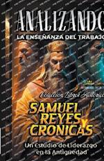 Analizando la Ensenanza del Trabajo en Samuel, Reyes y Cronicas: Un Estudio de Liderazgo en la Antiguedad