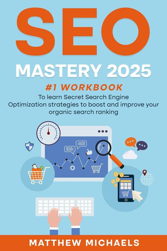 SEO Mastery 2025 #1 Workbook to Learn Secret Search Engine Optimization Strategies to Boost and Improve Your Organic Search Ranking