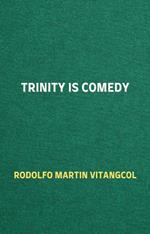 Trinity is Comedy