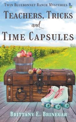 Teachers, Tricks, and Time Capsules - Brittany E Brinegar - cover