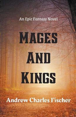 Mages and Kings - Andrew Charles Fischer - cover