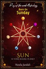Born on Sunday: Sun is your Ruling Planet