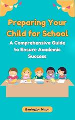 Preparing Your Child for School: A Comprehensive Guide to Ensure Academic Success