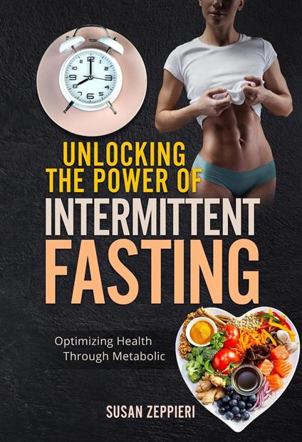 Unlocking the Power of Intermittent Fasting: timizing Health Through Metabolic Flexibility