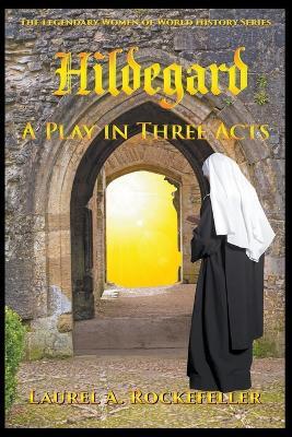 Hildegard: A Play in Three Acts - Laurel A Rockefeller - cover