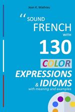 Sound French with 130 Color Expressions and Idioms