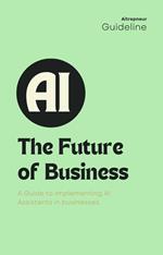 The Future of Business: A Guide to Implementing AI Assistants