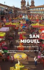 San Miguel Travel Tips and Hacks: For Budget Travelers Looking to go off the Beaten Path
