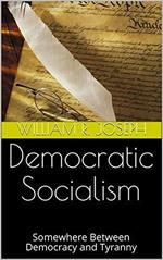 Democratic Socialism: Somewhere Between Democracy and Tyranny
