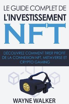 Le guide complet de l'investissement NFT - Wayne Walker - cover