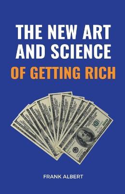 The New Art And Science Of Getting Rich - Frank Albert - cover