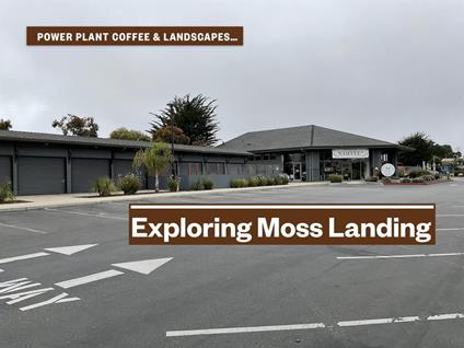 Exploring Moss Landing: Power Plant Coffee & Landscapes