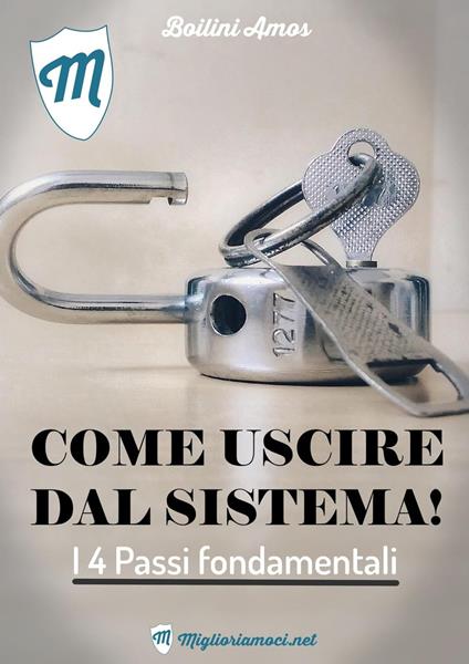 Come Uscire dal Sistema - i 4 passi fondamentali - Amos Boilini - ebook