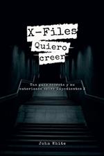 X-Files: Quiero creer - Una guía secreta y no autorizada sobre Expedientes X