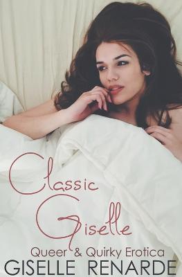Classic Giselle: Queer and Quirky Erotica - Giselle Renarde - cover