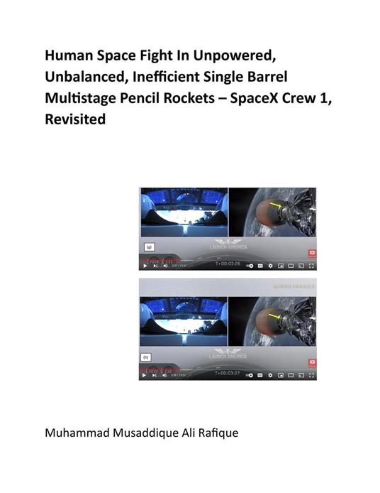 Human Space Fight In Unpowered, Unbalanced, Inefficient Single Barrel Multistage Pencil Rockets – SpaceX Crew 1, Revisited