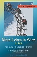 Mein Leben in Wien 2. Teil: A Short Story for German Learners, Level Intermediate (B2)