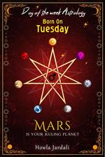 Born on Tuesday: Mars is your Ruling Planet