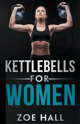 Kettlebells For Women - Zoe Hall - cover