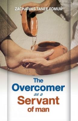 The Overcomer as a Servant of Man - Zacharias Tanee Fomum - cover