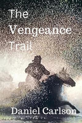 The Vengeance Trail - Daniel Carlson - cover