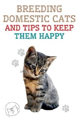 Breeding Domestic Cats and Tips to Keep Them Happy - Edwin Pinto - cover