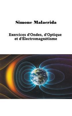 Exercices d'Ondes, d'Optique et d'Électromagnétisme - Simone Malacrida - cover