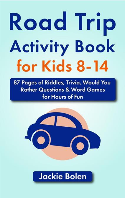Road Trip Activity Book for Kids 8-14: 87 Pages of Riddles, Trivia, Would You Rather Questions & Word Games for Hours of Fun - Jackie Bolen - ebook