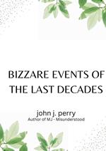 Bizarre Events Of The Last Decades