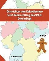 Geschichten vom Keksmannchen Seine Reisen entlang deutscher Geheimtipps - A Scholtens - cover