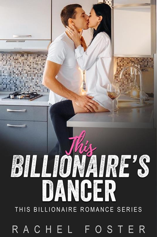This Billionaire's Dancer - Rachel Foster - ebook