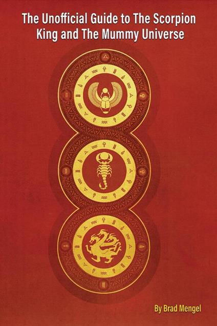 The Unofficial Guide to The Scorpion King and The Mummy Universe - Brad Mengel - ebook