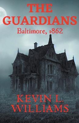 The Guardians: Baltimore, 1862 - Kevin L Williams - cover