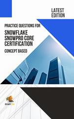 Practice Questions for Snowflake Snowpro Core Certification Concept Based - Latest Edition 2023
