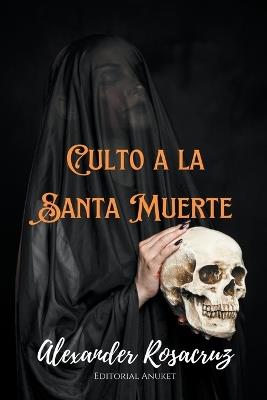 Culto a la Santa Muerte - Alexander Rosacruz - cover