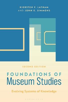 Foundations of Museum Studies: Evolving Systems of Knowledge - Kiersten F. Latham,John E. Simmons - cover