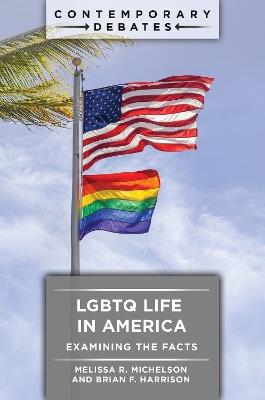 LGBTQ Life in America: Examining the Facts - Melissa R. Michelson,Brian F. Harrison - cover