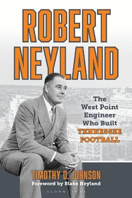 Robert Neyland: The West Point Engineer Who Built Tennessee Football - Timothy D. Johnson - cover