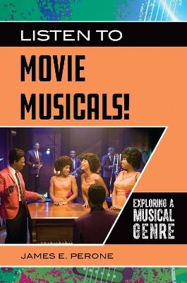 Listen to Movie Musicals!: Exploring a Musical Genre - James E. Perone - cover
