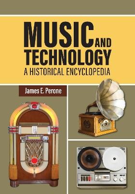 Music and Technology: A Historical Encyclopedia - James E. Perone - cover