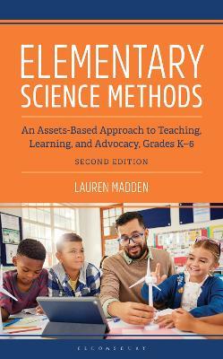 Elementary Science Methods: An Assets-Based Approach to Teaching, Learning, and Advocacy, Grades K-6, Second Edition - Lauren Madden - cover