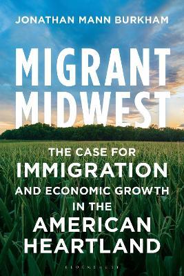 Migrant Midwest: The Case for Immigration and Economic Growth in the American Heartland - Jonathan Mann Burkham - cover