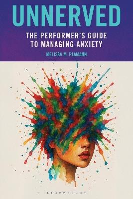 Unnerved: The Performer's Guide to Managing Anxiety - Melissa M. Plamann - cover