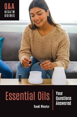 Essential Oils: Your Questions Answered - Randi Minetor - cover