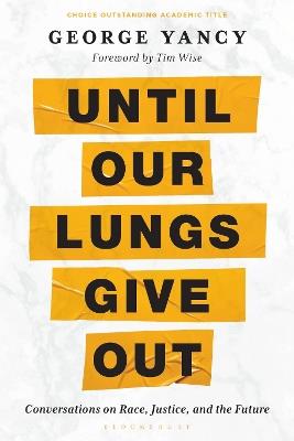 Until Our Lungs Give Out: Conversations on Race, Justice, and the Future - George Yancy - cover